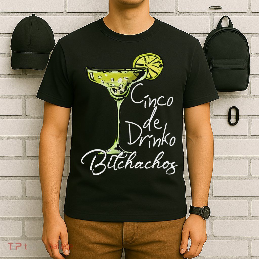 Cinco De Drinko Bitchachos Funny Cinco De Mayo Drinking T-Shirt