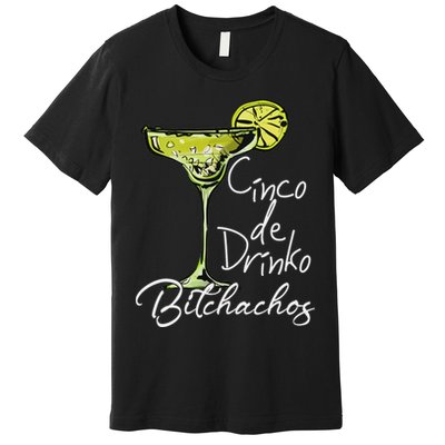Cinco De Drinko Bitchachos Funny Cinco De Mayo Drinking Premium T-Shirt