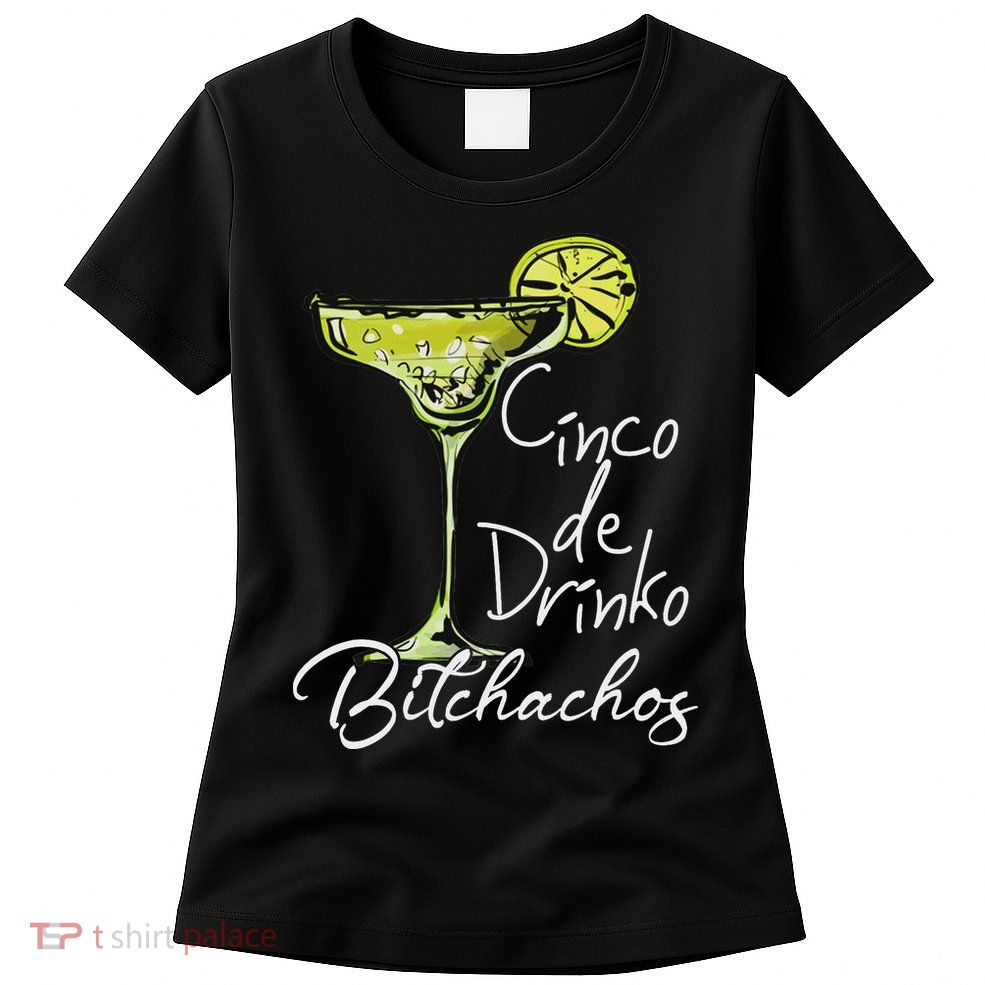 Cinco De Drinko Bitchachos Funny Cinco De Mayo Drinking Womens T-Shirt
