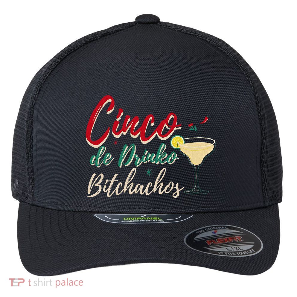 Cinco De Drinko Bitchachos Funny Drinking Mexican Flexfit Unipanel Trucker Cap