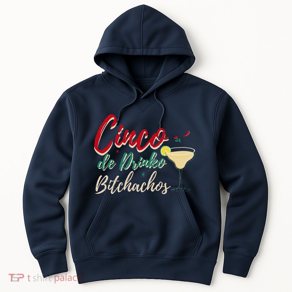 Cinco De Drinko Bitchachos Funny Drinking Mexican Hoodie