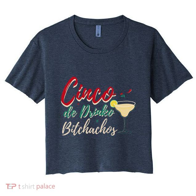 Cinco De Drinko Bitchachos Funny Drinking Mexican Crop Top