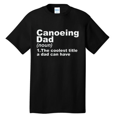 Canoeing Dad Definition Canoe Fathers Day Gift Tall T-Shirt