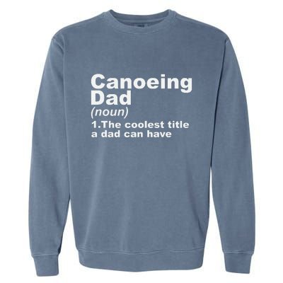 Canoeing Dad Definition Canoe Fathers Day Gift Garment-Dyed Sweatshirt