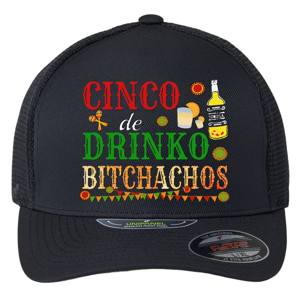 Cinco De Drinko Bitchachos Drinking Flexfit Unipanel Trucker Cap