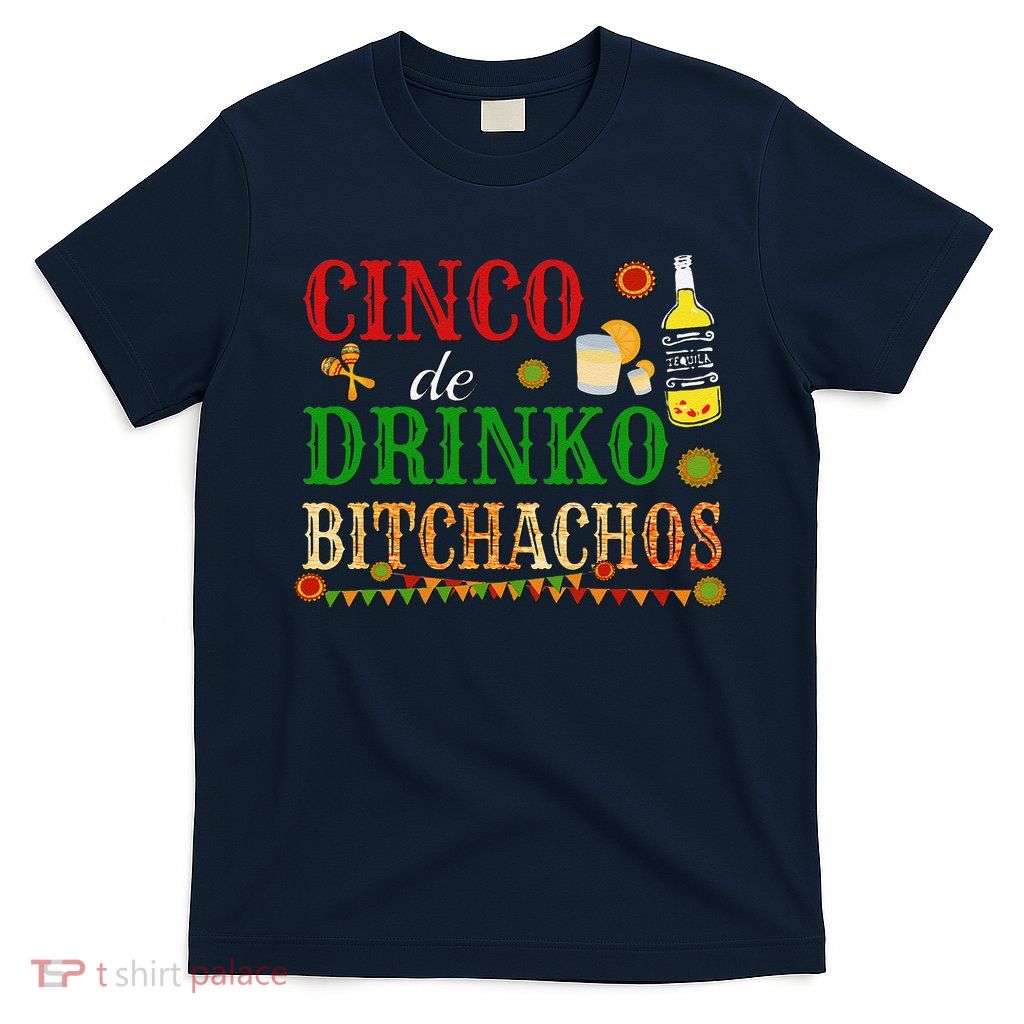 Cinco De Drinko Bitchachos Drinking T-Shirt