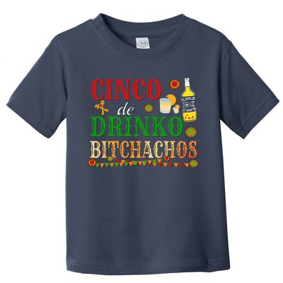 Cinco De Drinko Bitchachos Drinking Toddler T-Shirt