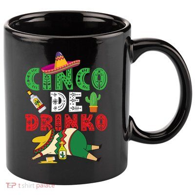 CINCO DE DRINKO Funny CINCO DE MAYO 11oz C Handle Ceramic Mug