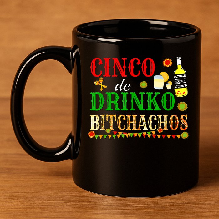 Cinco De Drinko Bitchachos M.ens Womens Drinking 11oz C Handle Ceramic Mug