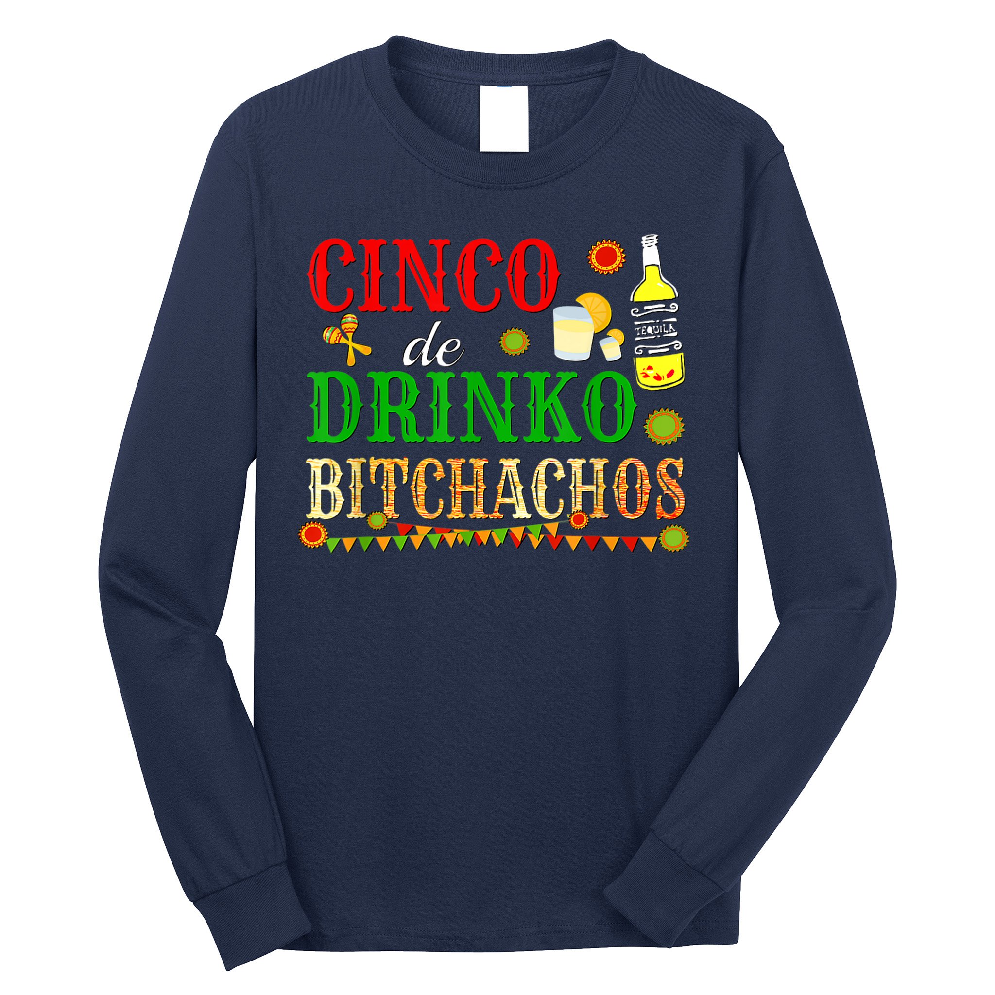 Cinco De Drinko Bitchachos M.ens Womens Drinking Long Sleeve Shirt