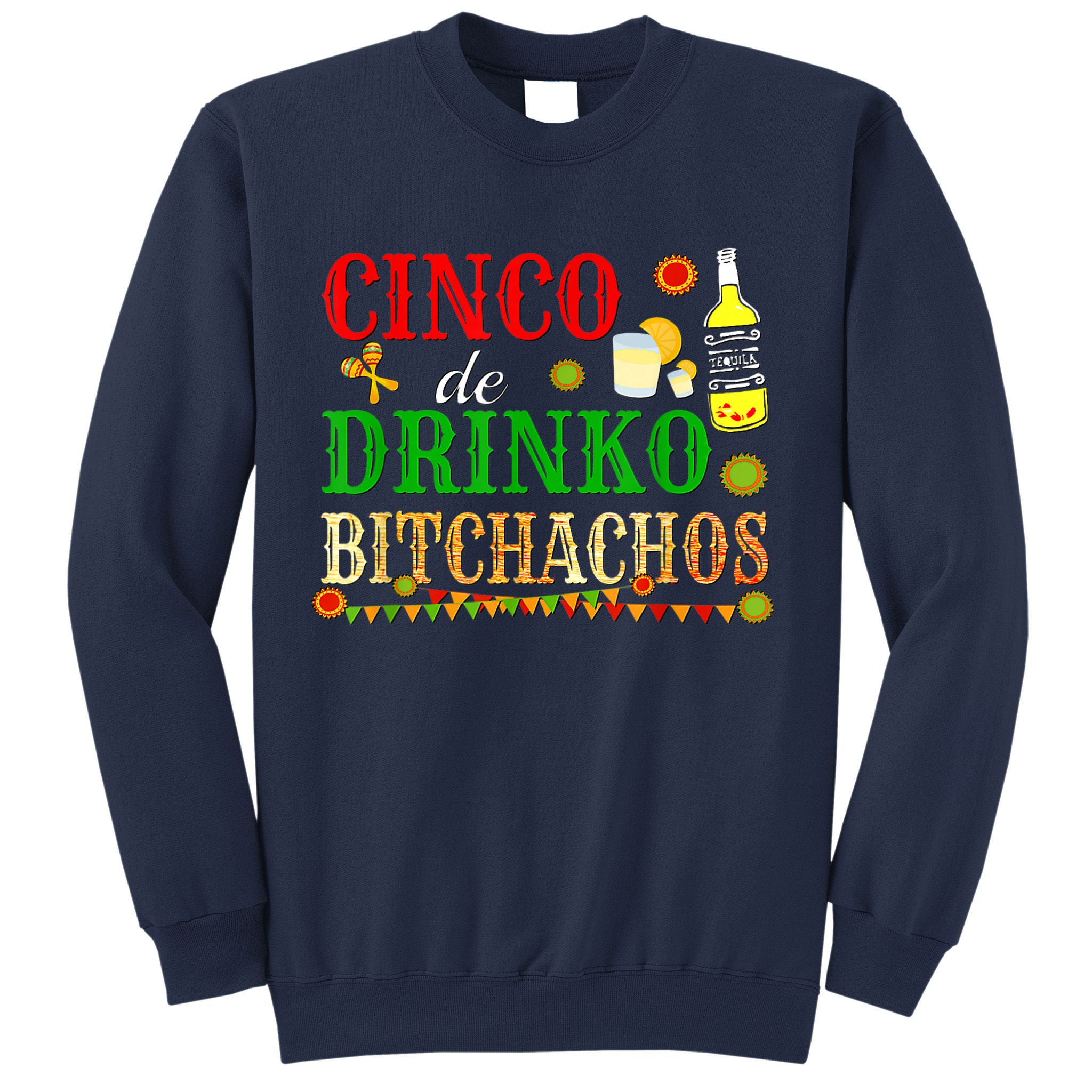 Cinco De Drinko Bitchachos M.ens Womens Drinking Sweatshirt