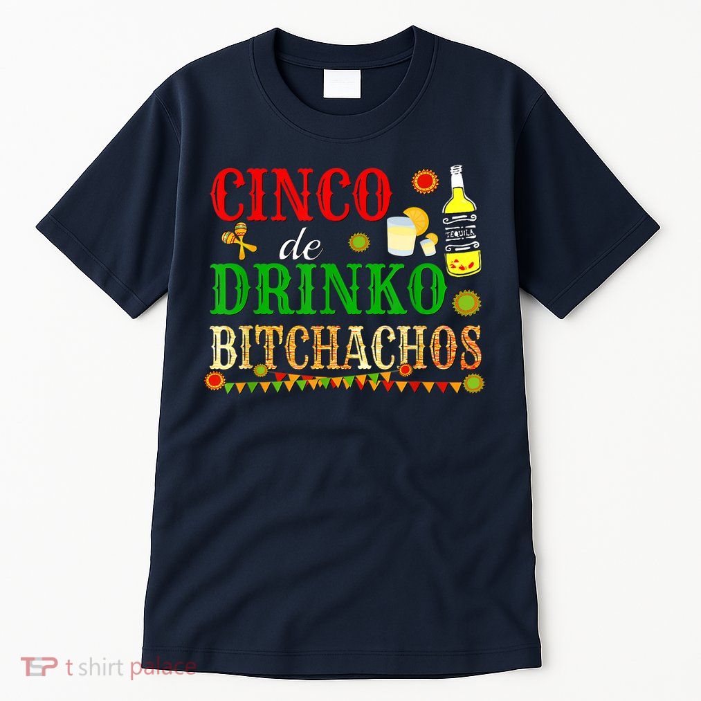 Cinco De Drinko Bitchachos M.ens Womens Drinking Tall T-Shirt