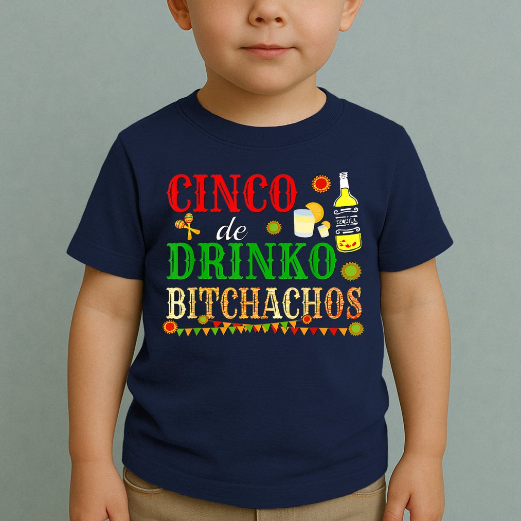 Cinco De Drinko Bitchachos M.ens Womens Drinking Toddler T-Shirt
