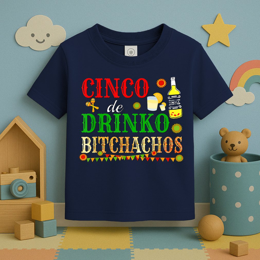 Cinco De Drinko Bitchachos M.ens Womens Drinking Toddler T-Shirt