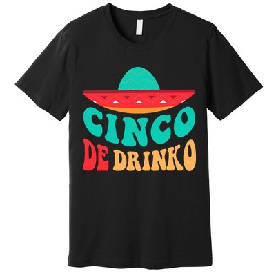 Cinco De Drinko Cinco De Mayo Mexican Fiesta 5 De Mayo Premium T-Shirt
