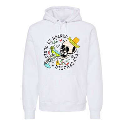 Cinco De Drinko Bitchachos Funny Cinco De Mayo Drinking Premium Hoodie