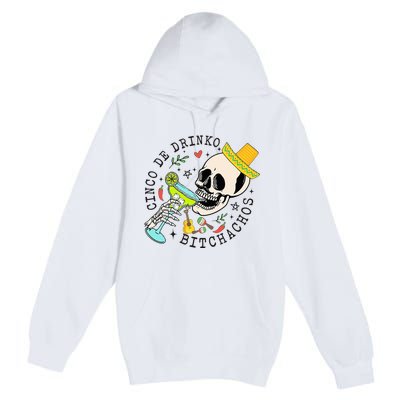 Cinco De Drinko Bitchachos Funny Cinco De Mayo Drinking Premium Pullover Hoodie