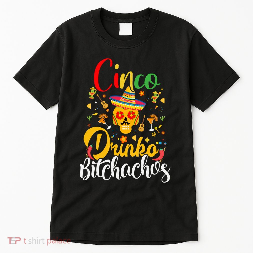 Cinco De Drinko Bitchachos Cinco De Mayo Funny May Tall T-Shirt