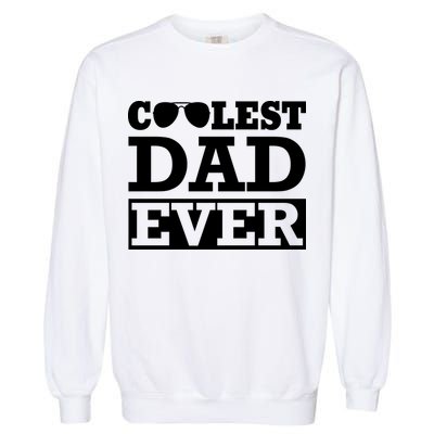 Coolest Dad Ever Coolest Dad Around Worlds Coolest Dad Meaningful Gift Garment-Dyed Sweatshirt