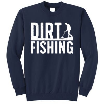 Cool Dirt Fishing Metal Detecting For Detector Treasure Hunting Tall Sweatshirt