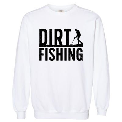 Cool Dirt Fishing Metal Detecting For Detector Treasure Hunting Garment-Dyed Sweatshirt