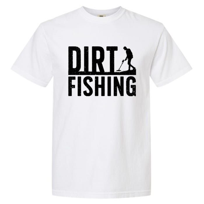 Cool Dirt Fishing Metal Detecting For Detector Treasure Hunting Garment-Dyed Heavyweight T-Shirt