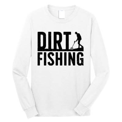 Cool Dirt Fishing Metal Detecting For Detector Treasure Hunting Long Sleeve Shirt