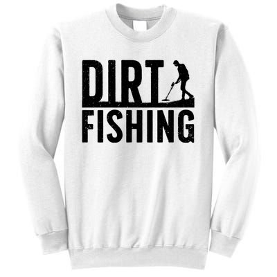 Cool Dirt Fishing Metal Detecting For Detector Treasure Hunting Sweatshirt