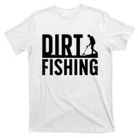 Cool Dirt Fishing Metal Detecting For Detector Treasure Hunting T-Shirt