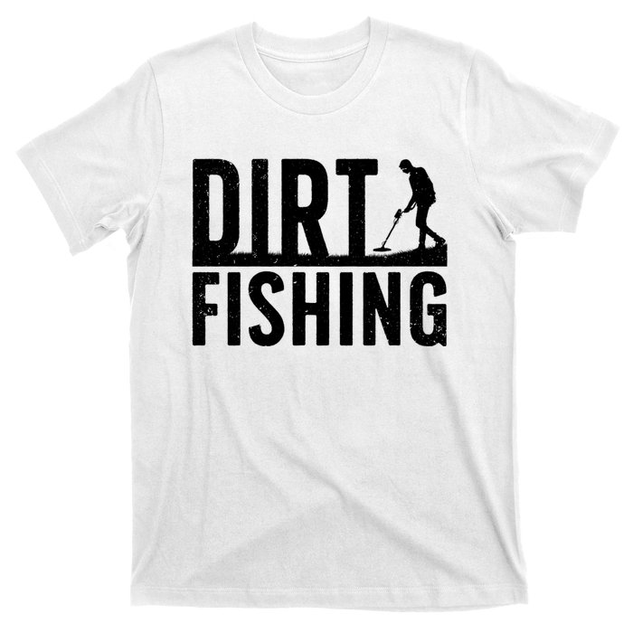 Cool Dirt Fishing Metal Detecting For Detector Treasure Hunting T-Shirt