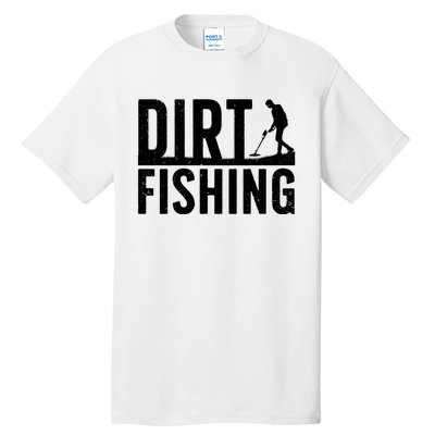 Cool Dirt Fishing Metal Detecting For Detector Treasure Hunting Tall T-Shirt