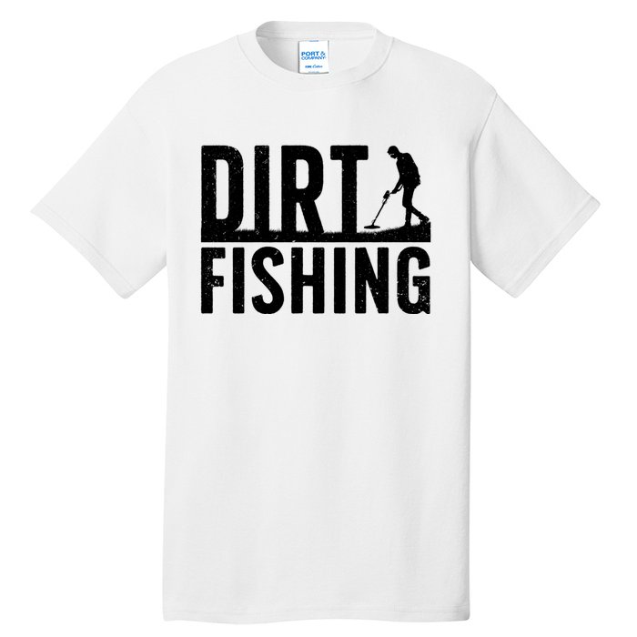 Cool Dirt Fishing Metal Detecting For Detector Treasure Hunting Tall T-Shirt