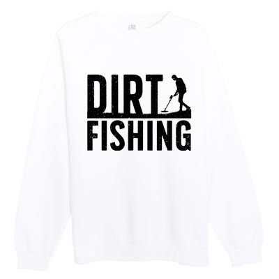 Cool Dirt Fishing Metal Detecting For Detector Treasure Hunting Premium Crewneck Sweatshirt