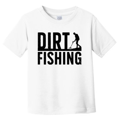 Cool Dirt Fishing Metal Detecting For Detector Treasure Hunting Toddler T-Shirt