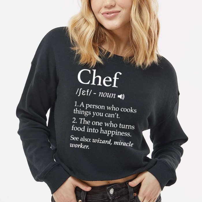 Chef Definition Funny Line Saying Cook Cooking Gifts Chefs TShirt Cropped Pullover Crew