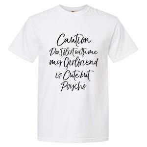 Caution Don't Flirt With Me My Friend Is Cute But Psycho Gift Garment-Dyed Heavyweight T-Shirt