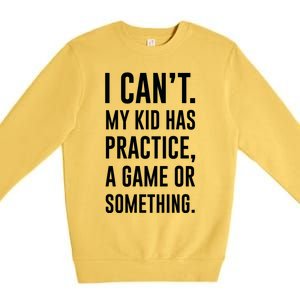 Crazy Dog Funny I Cant My Has Practice A Game Or Something Mo Premium Crewneck Sweatshirt