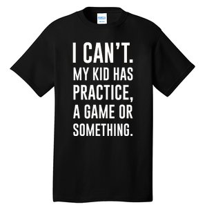 Crazy Dog Funny I Cant My Has Practice A Game Or Something Mo Tall T-Shirt