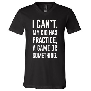 Crazy Dog Funny I Cant My Has Practice A Game Or Something Mo V-Neck T-Shirt