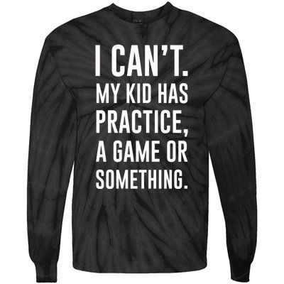 Crazy Dog Funny I Cant My Has Practice A Game Or Something Mo Tie-Dye Long Sleeve Shirt