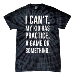 Crazy Dog Funny I Cant My Has Practice A Game Or Something Mo Tie-Dye T-Shirt