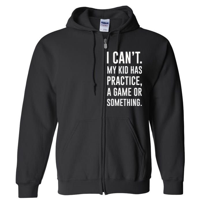 Crazy Dog Funny I Cant My Has Practice A Game Or Something Mo Full Zip Hoodie