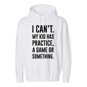 Crazy Dog Funny I Cant My Has Practice A Game Or Something Mo Garment-Dyed Fleece Hoodie