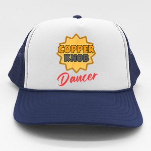 CopperKnob Dancer Funny CopperKnob Dancer Trucker Hat