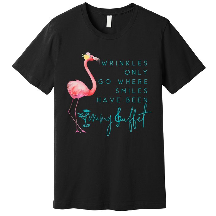 Cute Design Flamingo Wrinkles Only Go Where Smiles Have Been Premium T-Shirt