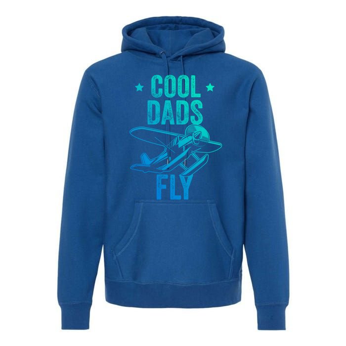 Cool Dads Fly Seaplane Gift Pilot Airplane Gift Premium Hoodie