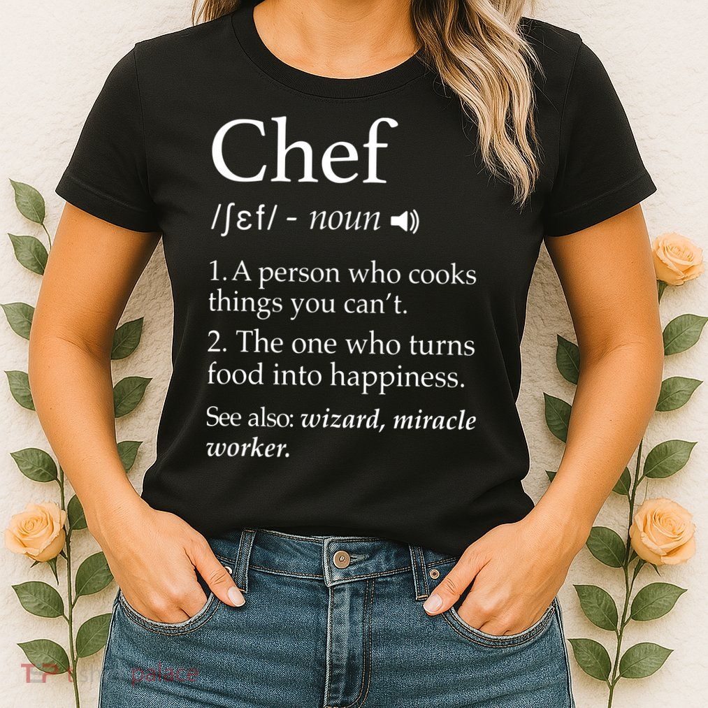 Chef Definition Funny Line Saying Cook Cooking Gifts Chefs Womens T-Shirt