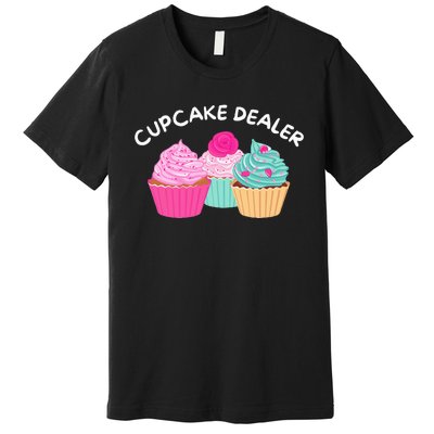 Cupcake Dealer Funny Cupcake Baker Pastry Baking Gift Premium T-Shirt