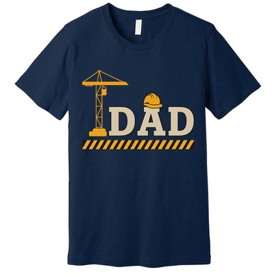 Construction Dad Funny Gift Father;s Day Premium T-Shirt