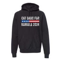 Cat Dads For Kamala Funny Cat Owner 2024 President Kamala Premium Hoodie